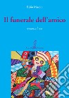 Il funerale dell'amico libro di Muccin Fabio