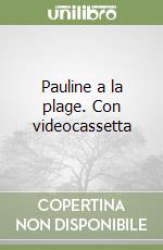 Pauline a la plage. Con videocassetta libro