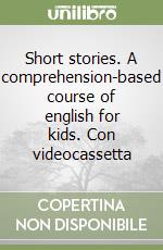 Short stories. A comprehension-based course of english for kids. Con videocassetta (1) libro