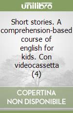 Short stories. A comprehension-based course of english for kids. Con videocassetta (4) libro