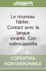 Le nouveau fablier. Contact avec la langue vivante. Con videocassetta (1) libro