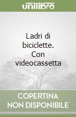 Ladri di biciclette. Con videocassetta