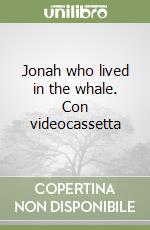 Jonah who lived in the whale. Con videocassetta libro