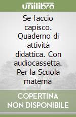 Se faccio capisco. Quaderno di attività didattica. Con audiocassetta. Per la Scuola materna (1)