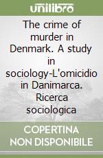 The crime of murder in Denmark. A study in sociology-L'omicidio in Danimarca. Ricerca sociologica libro