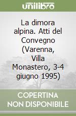 La dimora alpina. Atti del Convegno (Varenna, Villa Monastero, 3-4 giugno 1995) libro