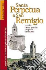 Santa Perpetua e san Remigio. Antiche chiese gemelle alle porte della Rezia libro