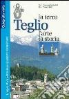 Teglio. La terra, l'arte, la storia libro di Garbellini Gianluigi