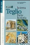 Teglio. La terra, l'arte, la storia. Il fondovalle e il versante orobico libro