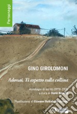 Adonai, ti aspetto sulla collina. Antologia di scritti (1978-2011)