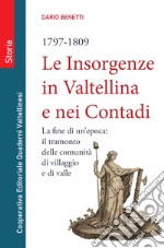 Le insorgenze in Valtellina e nei contadi (1797-1809). La fine di un epoca: il tramonto delle comunità di villaggio e di valle libro