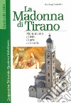 La Madonna di Tirano. Monumento di fede, di arte e di storia libro