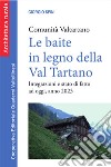 Le baite in legno della Val Tartano. Comunità Valtartano. Integrazioni e stato di fatto ad oggi, anno 2023. Nuova ediz. libro