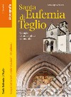 Santa Eufemia di Teglio. Tempio di un'antica comunità libro di Garbellini Gianluigi