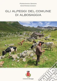 Gli alpeggi del comune di Albosaggia libro