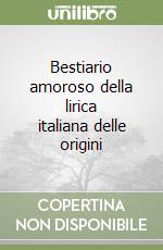 Bestiario amoroso della lirica italiana delle origini libro