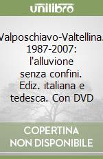 Valposchiavo-Valtellina. 1987-2007: l'alluvione senza confini. Ediz. italiana e tedesca. Con DVD