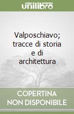 Valposchiavo; tracce di storia e di architettura libro