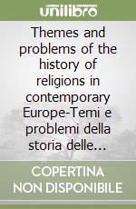 Themes and problems of the history of religions in contemporary Europe-Temi e problemi della storia delle religioni nell'Europa contemporanea. Atti del Seminario. Ediz. bilingue libro