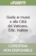 Guida ai musei e alla Città del Vaticano. Ediz. inglese libro