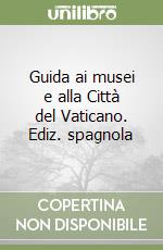 Guida ai musei e alla Città del Vaticano. Ediz. spagnola libro