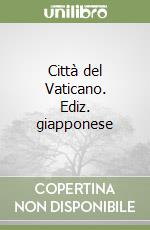 Città del Vaticano. Ediz. giapponese libro