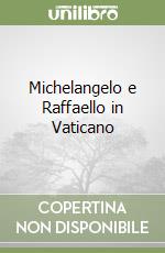 Michelangelo e Raffaello in Vaticano libro