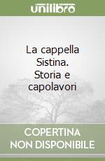 La cappella Sistina. Storia e capolavori libro