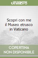 Scopri con me il Museo etrusco in Vaticano libro