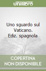 Uno sguardo sul Vaticano. Ediz. spagnola libro