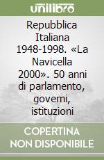 Repubblica Italiana 1948-1998. «La Navicella 2000». 50 anni di parlamento, governi, istituzioni libro