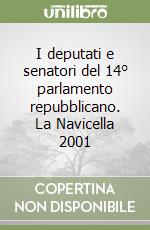 I deputati e senatori del 14° parlamento repubblicano. La Navicella 2001 libro