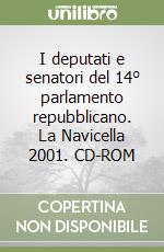 I deputati e senatori del 14° parlamento repubblicano. La Navicella 2001. CD-ROM libro