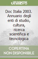 Doc Italia 2003. Annuario degli enti di studio, cultura, ricerca scientifica e tecnologica libro