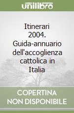 Itinerari 2004. Guida-annuario dell'accoglienza cattolica in Italia libro