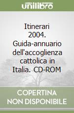 Itinerari 2004. Guida-annuario dell'accoglienza cattolica in Italia. CD-ROM libro