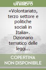 «Volontariato, terzo settore e politiche sociali in Italia». Dizionario tematico delle leggi 1975-2005. Con CD-ROM libro