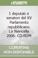 I deputati e senatori del XV Parlamento repubblicano. La Navicella 2006. CD-ROM libro