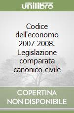 Codice dell'economo 2007-2008. Legislazione comparata canonico-civile libro