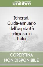 Itinerari. Guida-annuario dell'ospitalità religiosa in Italia libro