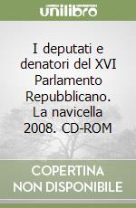 I deputati e denatori del XVI Parlamento Repubblicano. La navicella 2008. CD-ROM libro