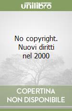 No copyright. Nuovi diritti nel 2000 libro usato