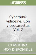 Cyberpunk videozine. Con videocassetta. Vol. 2 libro