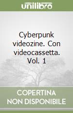 Cyberpunk videozine. Con videocassetta. Vol. 1 libro