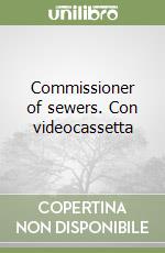 Commissioner of sewers. Con videocassetta libro