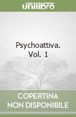Psychoattiva. Vol. 1