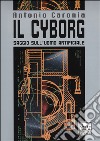 Il cyborg. Saggio sull'uomo artificiale libro di Caronia Antonio