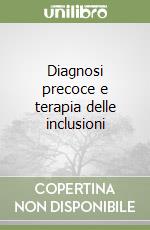 Diagnosi precoce e terapia delle inclusioni