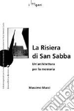 La risiera di San Sabba. Un'architettura per la memoria