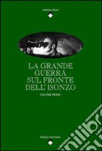 La grande guerra sul fronte dell'Isonzo. Vol. 1
